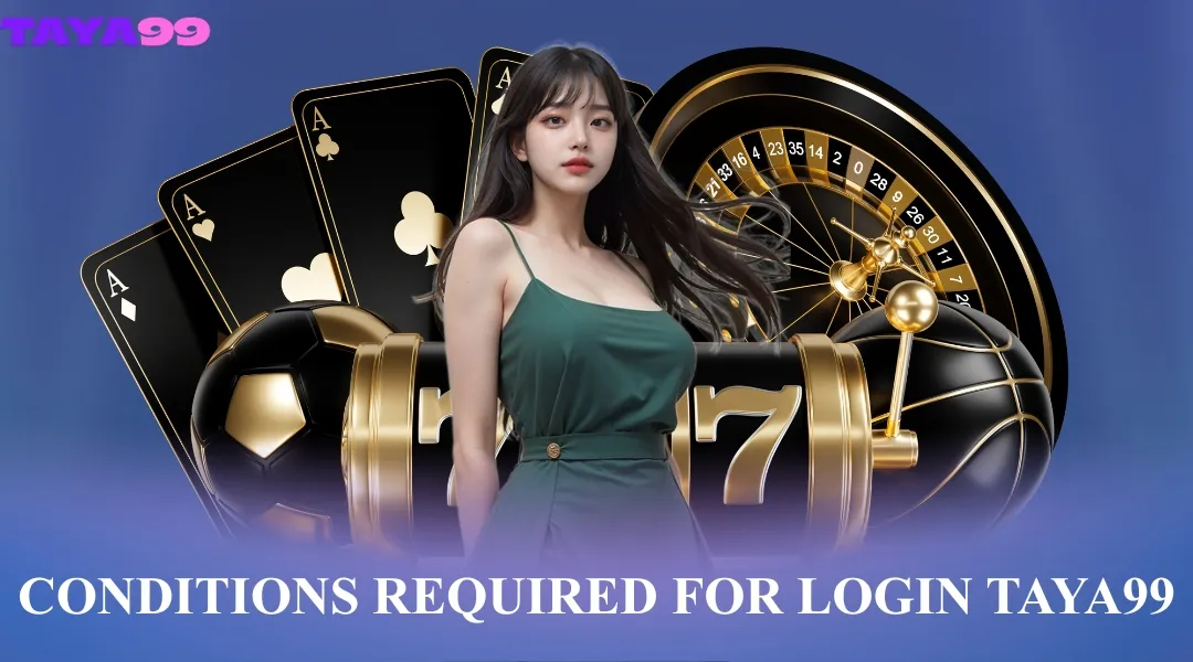 Conditions required for login Taya99
