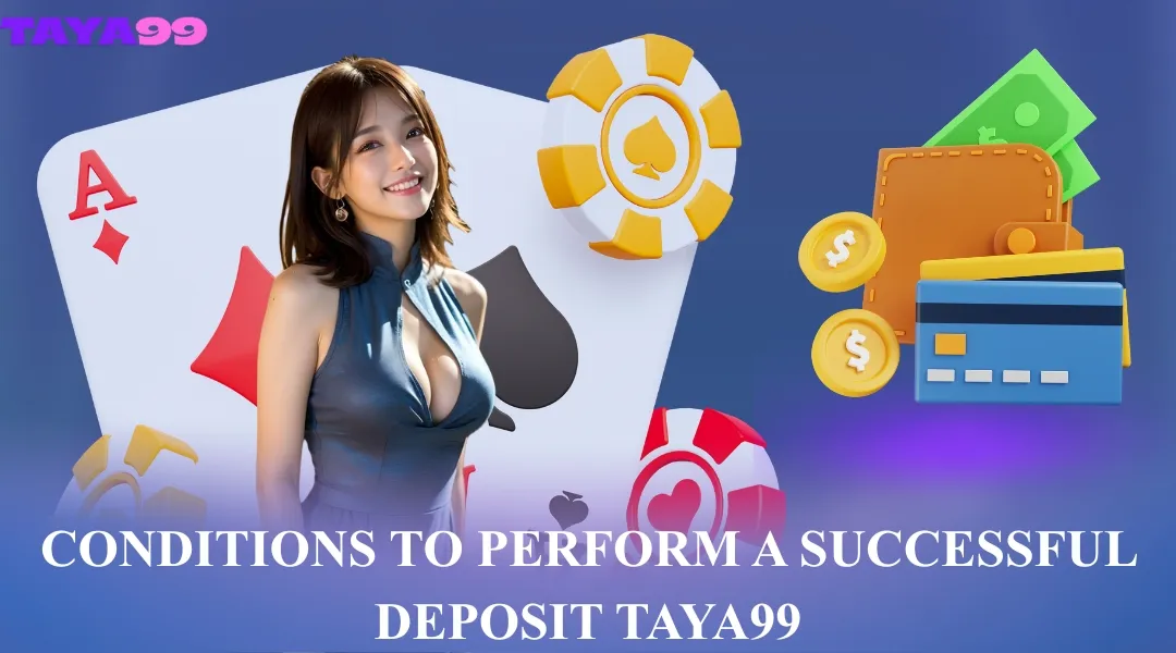 Conditions to perform a successful Deposit Taya99