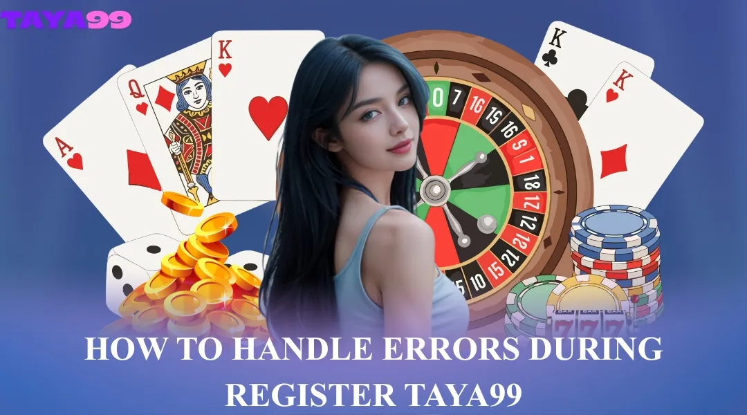 How to Handle Errors During Register Taya99