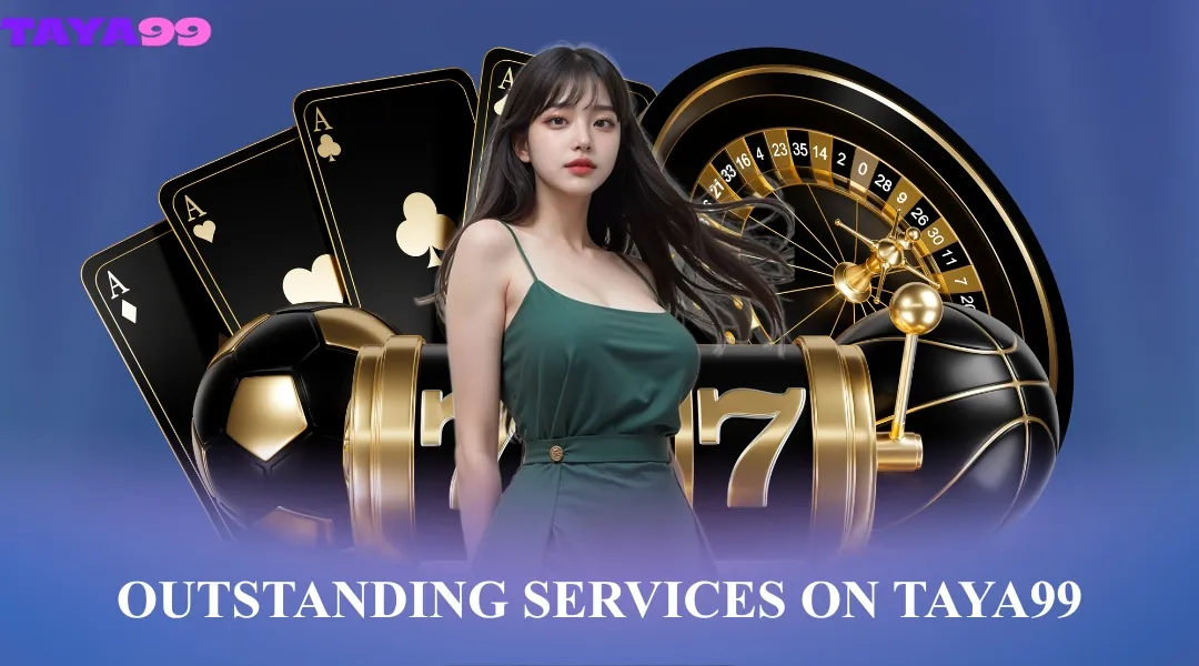 Outstanding Services on Taya99
