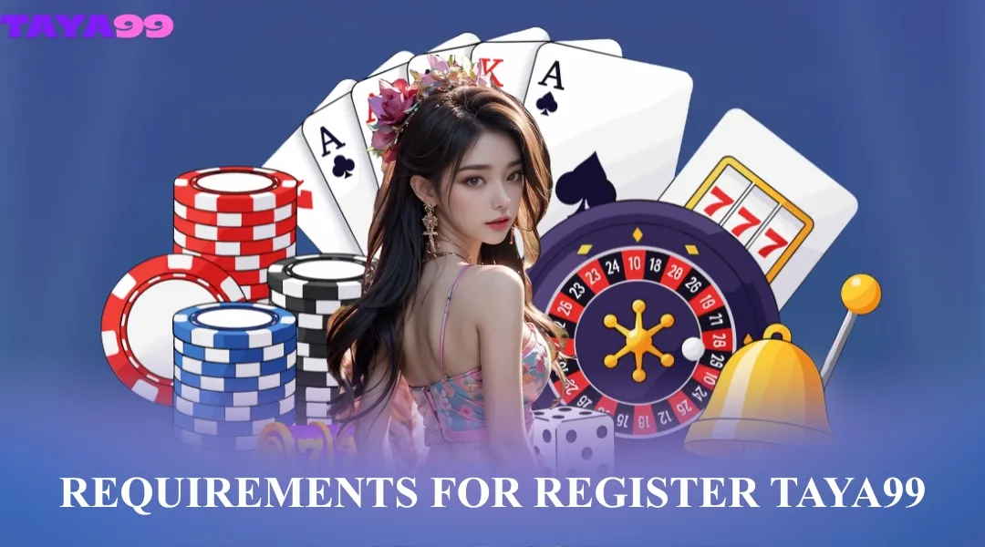 Requirements for Register Taya99