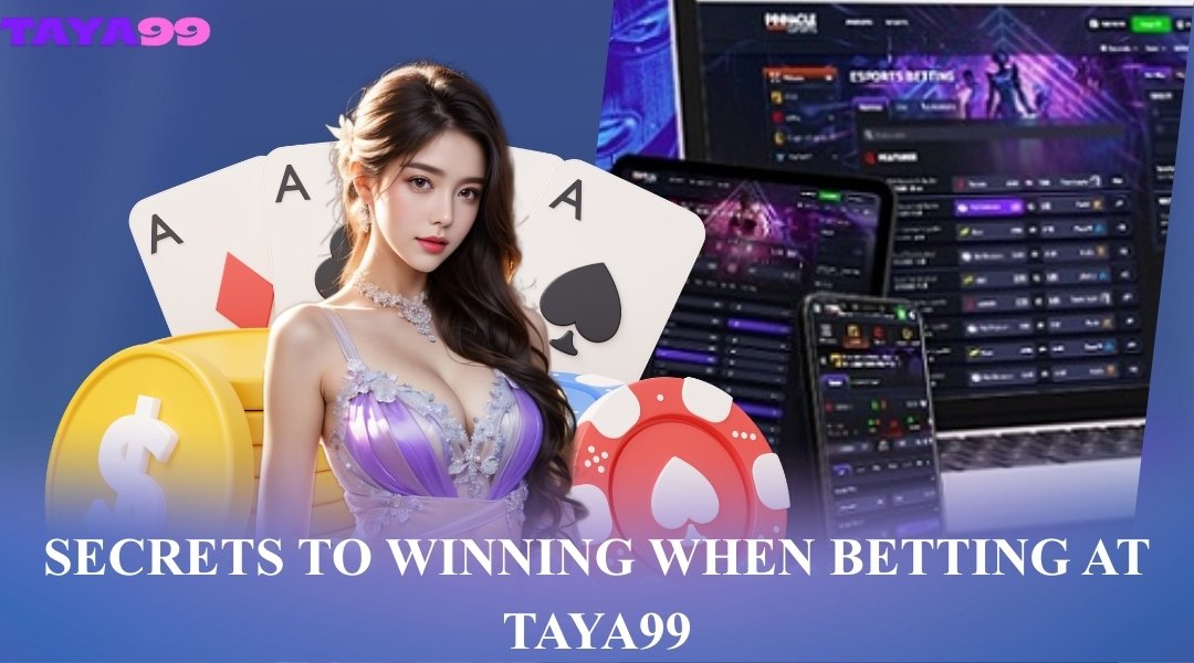 Secrets to winning when betting at Taya99